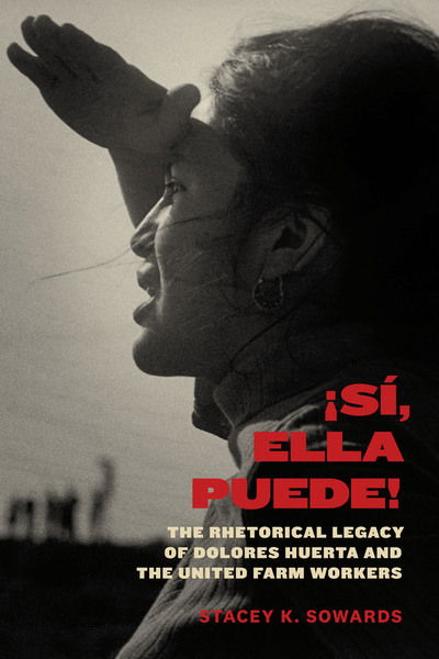 Cover for Stacey K. Sowards · Si, Ella Puede!: The Rhetorical Legacy of Dolores Huerta and the United Farm Workers - Inter-America Series (Gebundenes Buch) (2019)