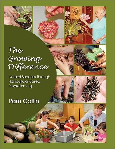 Cover for Pam Catlin · The Growing Difference: .....natural Success Through Horticultural Based Programming (Paperback Book) (2012)