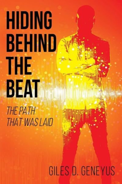 Cover for Giles D Geneyus · Hiding Behind the Beat: The Path That Was Laid (Taschenbuch) (2018)