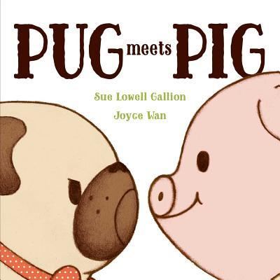 Cover for Sue Lowell Gallion · Pug meets Pig (Book) [First edition. edition] (2016)