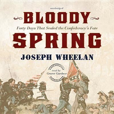 Cover for Joseph Wheelan · Bloody Spring Forty Days that Sealed the Confederacy's Fate (MP3-CD) (2014)