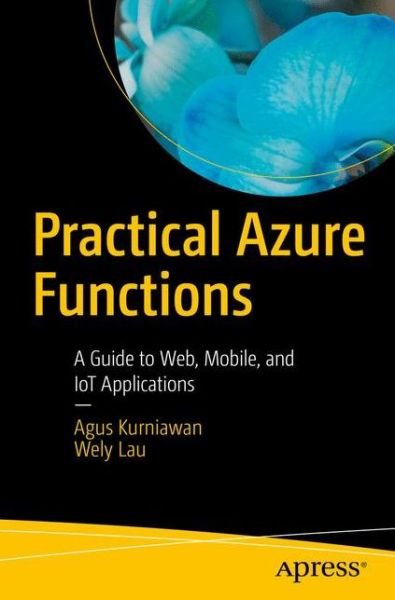 Cover for Agus Kurniawan · Practical Azure Functions: A Guide to Web, Mobile, and IoT Applications (Paperback Book) [1st edition] (2019)