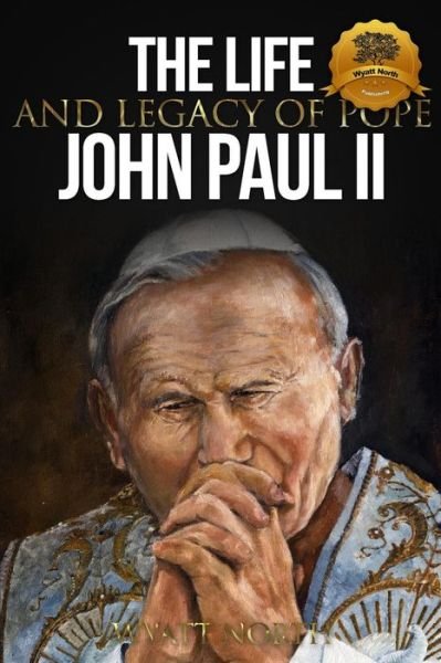 Cover for Wyatt North · The Life and Legacy of Pope John Paul II (Paperback Book) (2013)