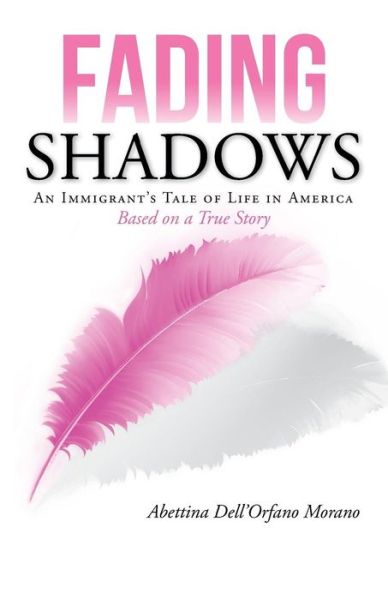 Cover for Abettina Dell\'orfano Morano · Fading Shadows: an Immigrant's Tale of Life in America (Paperback Book) (2014)