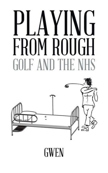 Cover for Gwen · Playing from Rough: Golf and the Nhs (Paperback Bog) (2014)