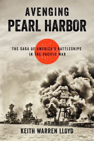 Cover for Keith Warren Lloyd · Avenging Pearl Harbor: The Saga of America's Battleships in the Pacific War (Hardcover Book) (2021)