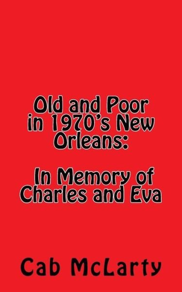 Cover for Cab Mclarty · Old and Poor in 1970's New Orleans: in Memory of Charles and Eva (Paperback Bog) (2014)