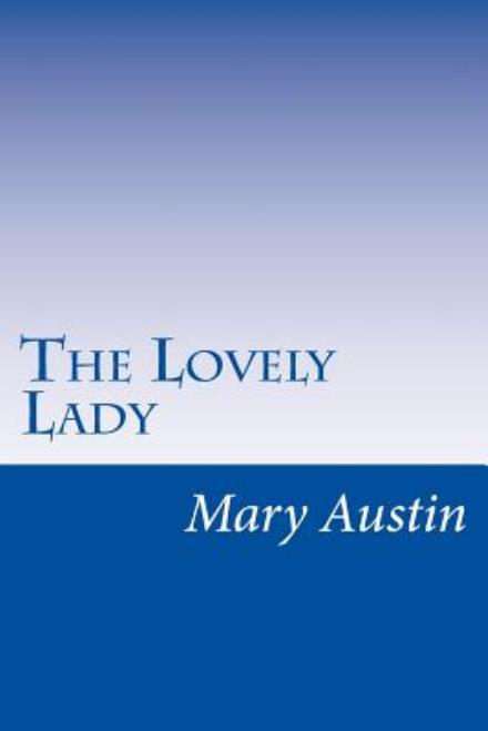 The Lovely Lady - Mary Hunter Austin - Książki - Createspace - 9781500246662 - 7 lipca 2014