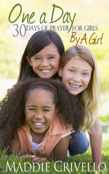 Cover for Maddie Crivello · One a Day for Girls: 30 Days of Prayer for Girls by a Girl (Paperback Book) (2014)