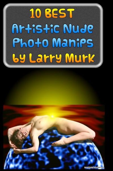 Cover for Larry Murk · 10 Best Artistic Nude Photo Manips by Larry Murk (Paperback Book) (2014)