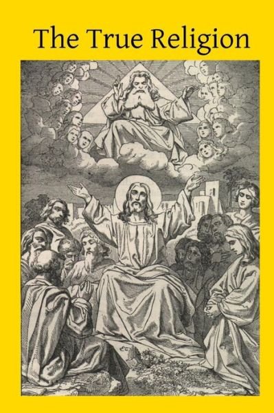 Rev E C Messenger · The True Religion: Being the Grounds of the Catholic Faith (Paperback Book) (2014)