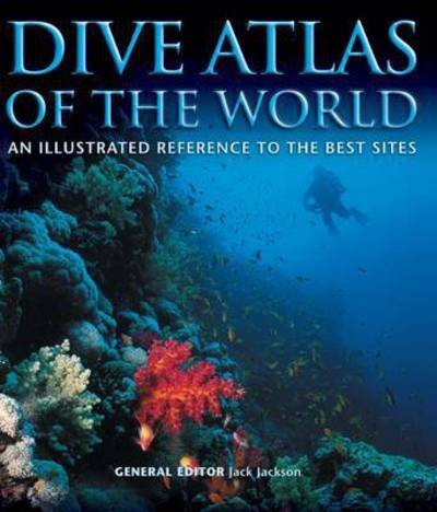 Cover for Jack Jackson · Dive Atlas of the World: An Illustrated Reference to the Best Sites (Hardcover Book) (2017)