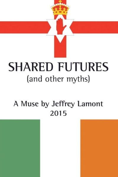 Cover for Jeffrey Lamont · Shared Futures: (And Other Myths) (Paperback Book) (2015)