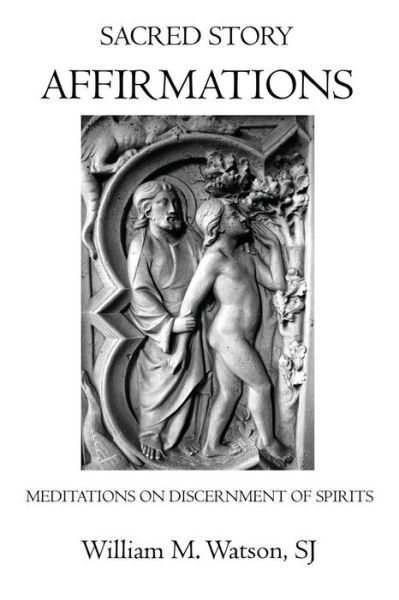 Cover for Rev William M Watson Sj · Sacred Story Affirmations: Meditations on Discernment of Spirits (Paperback Book) (2015)