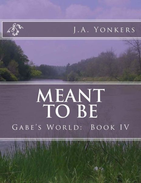 Cover for J a Yonkers · Meant to Be: Gabe's World: Book Iv (Paperback Book) (2015)