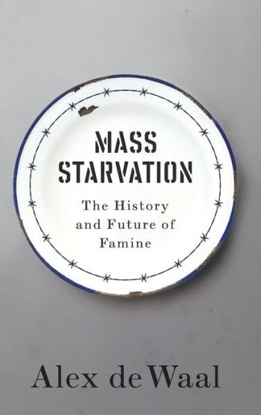 Cover for Alex De Waal · Mass Starvation: The History and Future of Famine (Hardcover bog) (2017)