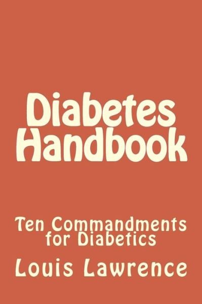 Diabetes Handbook: Ten Commandments for Diabetics - Louis J Lawrence Jr - Bøger - Createspace - 9781512126662 - May 16, 2015