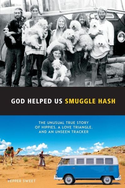 Cover for Pepper Sweet · God Helped Us Smuggle Hash: an Unusual True Story of Hippies in the 1960s and the Unorthodox Love Story That Complicated It (Paperback Book) (2015)