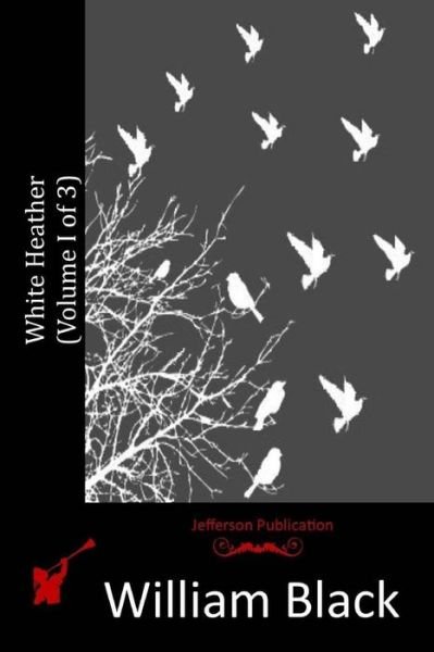 Cover for Black, William, Iv · White Heather (Volume I of 3) (Pocketbok) (2015)