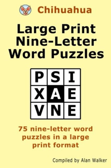 Chihuahua Large Print Nine-Letter Word Puzzles - Alan Walker - Kirjat - Createspace Independent Publishing Platf - 9781519242662 - sunnuntai 27. joulukuuta 2015