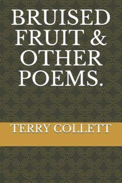 Bruised Fruit & Other Poems. - Terry Collett - Boeken - Independently Published - 9781521937662 - 12 augustus 2017