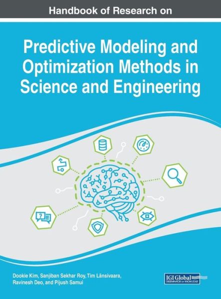 Handbook of Research on Predictive Modeling and Optimization Methods in Science and Engineering - - Books - IGI Global - 9781522547662 - June 15, 2018