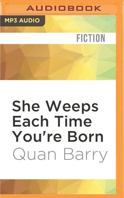 Cover for Quan Barry · She Weeps Each Time You're Born (MP3-CD) (2016)