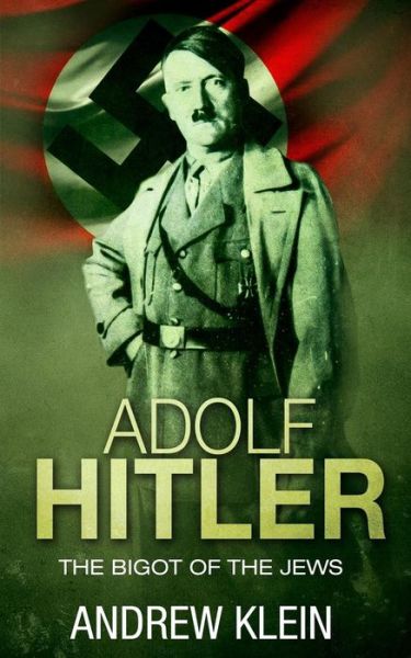 Cover for Andrew Klein · Adolf Hitler The bigot of the Jews (Paperback Book) (2016)