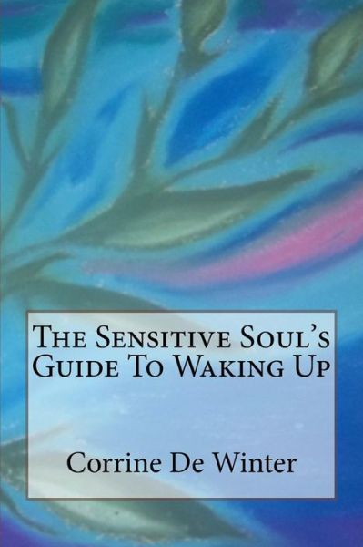 Cover for Corrine De Winter · The Sensitive Soul's Guide To Waking Up (Paperback Book) (2016)