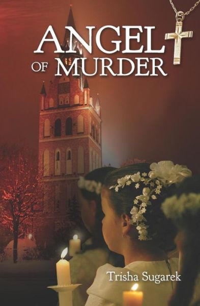 Angel of Murder - Trisha Sugarek - Kirjat - Createspace Independent Publishing Platf - 9781530959662 - lauantai 16. huhtikuuta 2016