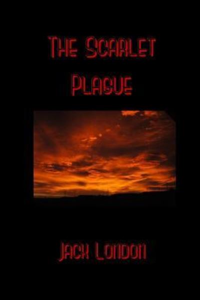 The Scarlet Plague - Jack London - Böcker - CreateSpace Independent Publishing Platf - 9781530962662 - 8 april 2016