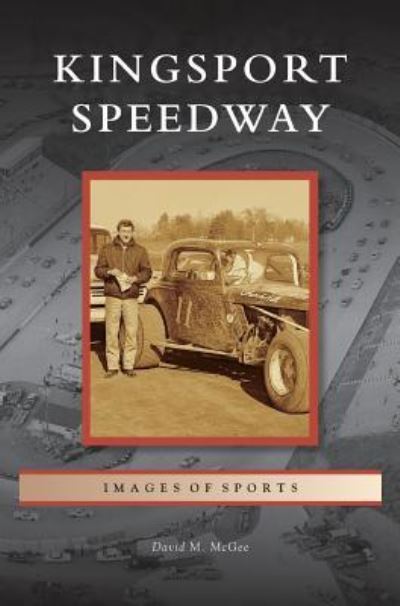 Cover for David M McGee · Kingsport Speedway (Hardcover Book) (2015)