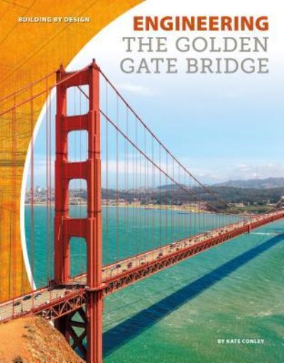 Cover for Kate Conley · Engineering the Golden Gate Bridge (Hardcover Book) (2017)