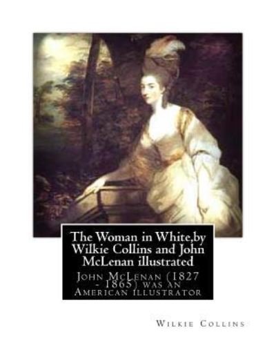 Cover for Wilkie Collins · The Woman in White,by Wilkie Collins and John McLenan illustrated (Paperback Bog) (2016)