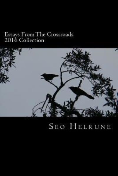 Cover for Seo Helrune · Essays From the Crossroads : 2016 Collection (Taschenbuch) (2016)