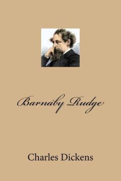 Barnaby Rudge - Charles Dickens - Bøger - Createspace Independent Publishing Platf - 9781540622662 - 24. november 2016