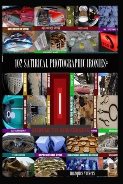 Cover for Marques Vickers · 102 Satirical Photographic Ironies (Paperback Book) (2016)