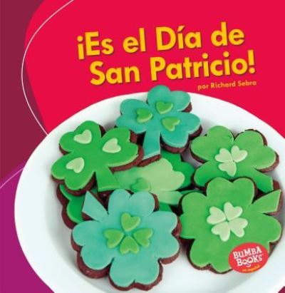 Cover for Richard Sebra · !Es El Dia de San Patricio! (It's St. Patrick's Day!) (Taschenbuch) (2018)