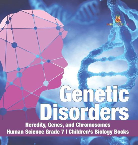 Cover for Baby Professor · Genetic Disorders Heredity, Genes, and Chromosomes Human Science Grade 7 Children's Biology Books (Hardcover Book) (2021)