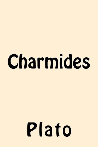 Charmides - Plato - Livres - Createspace Independent Publishing Platf - 9781542868662 - 1 février 2017