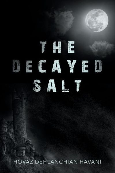 Cover for Hovaz Dehlanchian Havani · The Decayed Salt (Pocketbok) (2018)