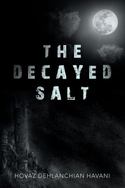 Cover for Hovaz Dehlanchian Havani · The Decayed Salt (Paperback Book) (2018)