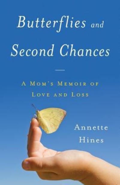 Cover for Annette Hines · Butterflies and Second Chances : A Mom's Memoir of Love and Loss (Paperback Book) (2019)