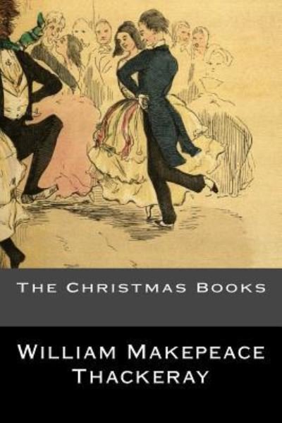 Cover for William Makepeace Thackeray · The Christmas Books (Paperback Book) (2017)