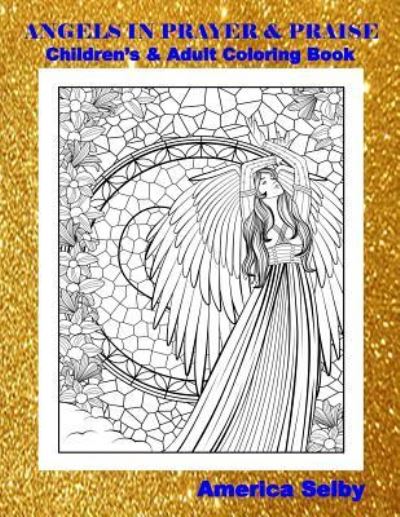 Cover for America Selby · Angels in Prayer and Praise Children's and Adult Coloring Book (Paperback Book) (2017)