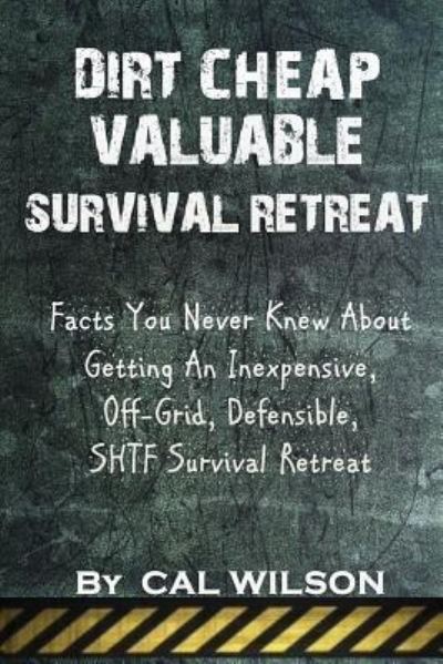 Cover for Cal Wilson · Dirt Cheap Valuable Survival Retreat (Paperback Book) (2017)