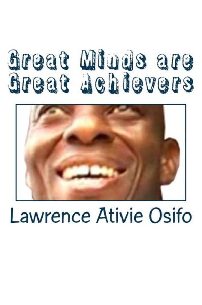 Cover for Lawrence Ativie Osifo · Great Minds are Great Achievers (Paperback Book) (2017)