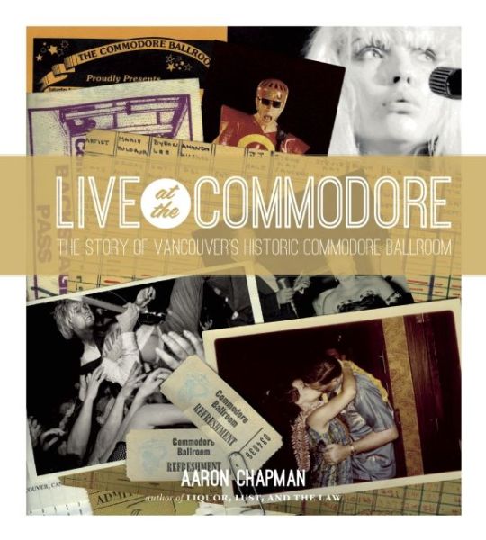 Cover for Aaron Chapman · Live at the Commodore: the Story of Vancouver's Historic Commodore Ballroom (Paperback Book) (2015)