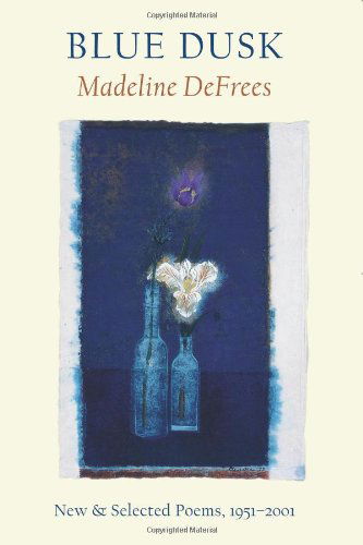 Cover for Madeline DeFrees · Blue Dusk: New &amp; Selected Poems, 1951-2001 (Paperback Book) [First edition] (2001)