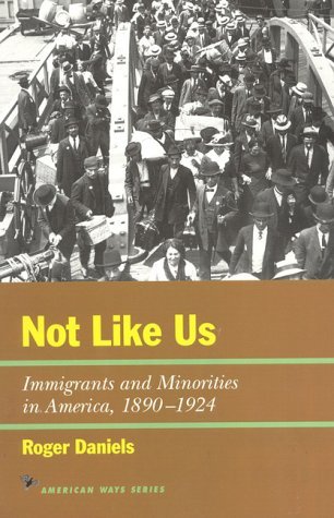 Cover for Daniels, Roger, University of Cincinnati · Not Like Us: Immigrants and Minorities in America, 1890–1924 - American Ways (Pocketbok) (1998)